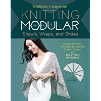Knitting Modular Shawls- Wraps- and Stoles: An Easy- Innovative Technique for Creating Custom Designs- with 185 Stitch…